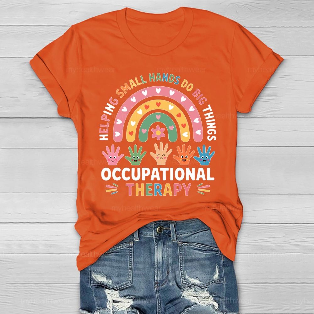 Helping Small Hands Do Big Things Occupational Therapy Healthwear T-shirt