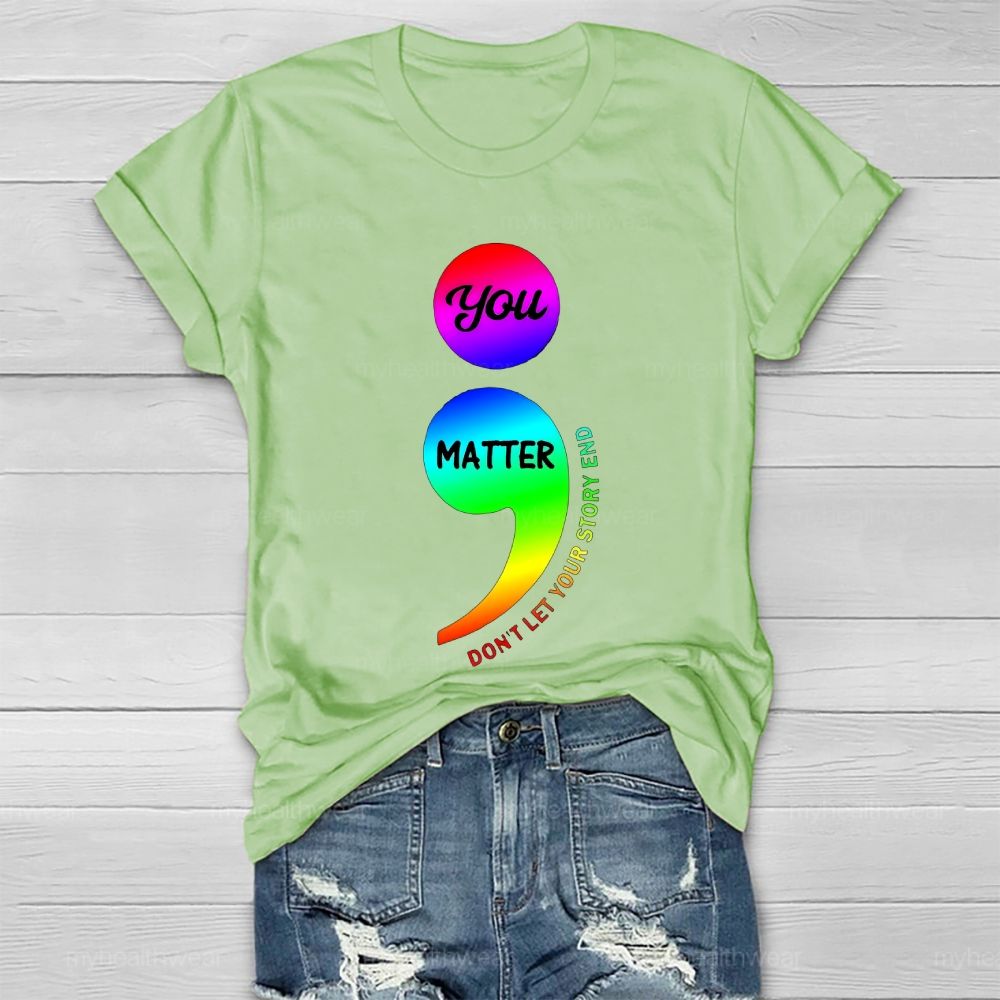 You Matter Don't Let Your Story End Colorful Semicolon Healthwear T-shirt