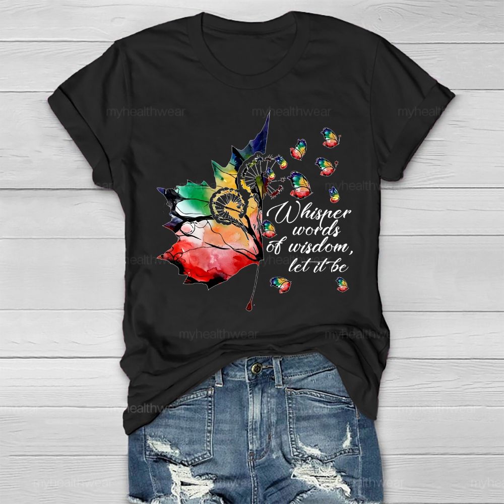 Whisper Words Of Wisdom Let It Be Colorful Butterfly Maple Leaf Healthwear T-shirt