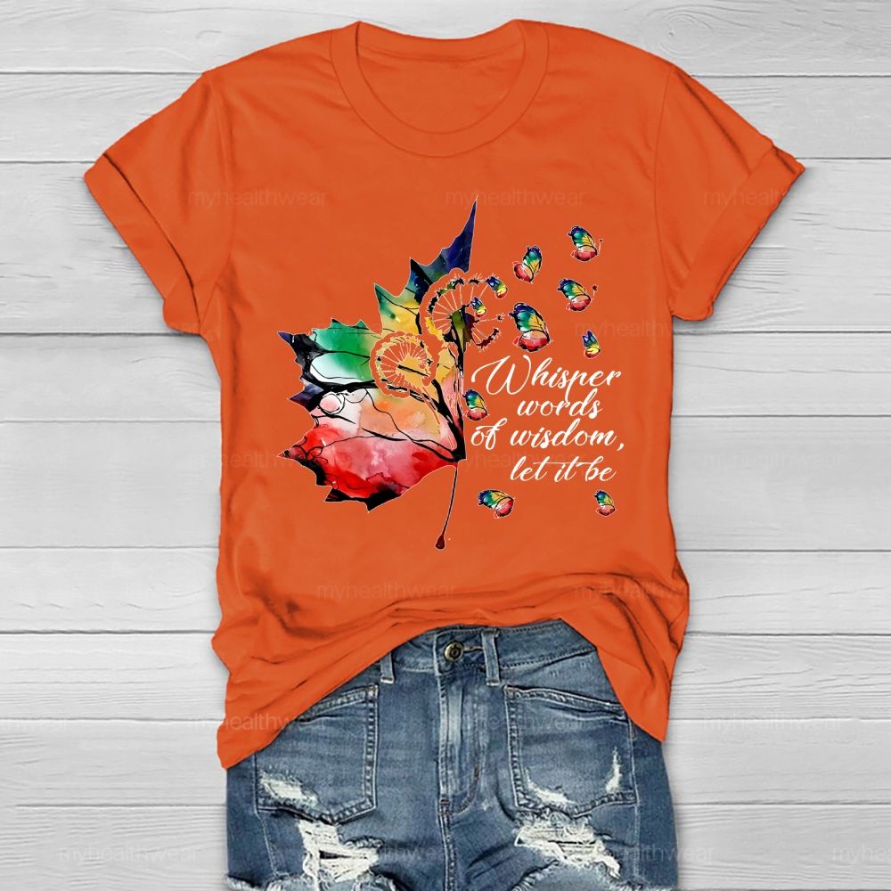 Whisper Words Of Wisdom Let It Be Colorful Butterfly Maple Leaf Healthwear T-shirt