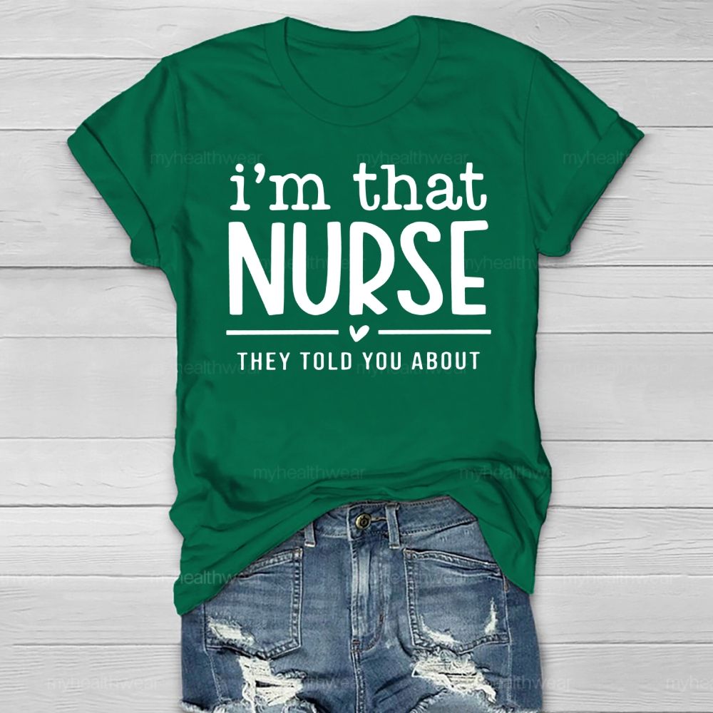 I'm That Nurse They Told You About Healthwear T-shirt