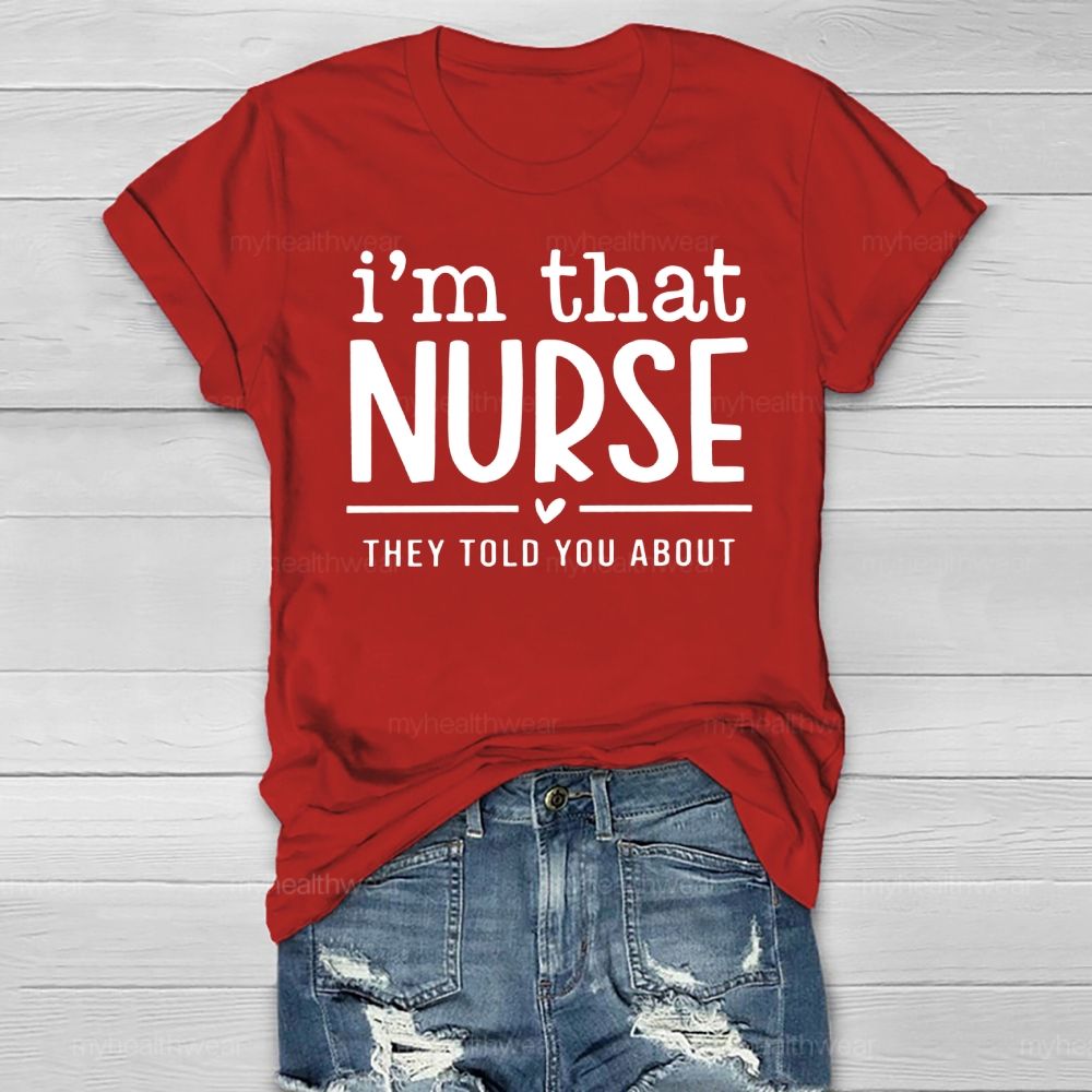 I'm That Nurse They Told You About Healthwear T-shirt