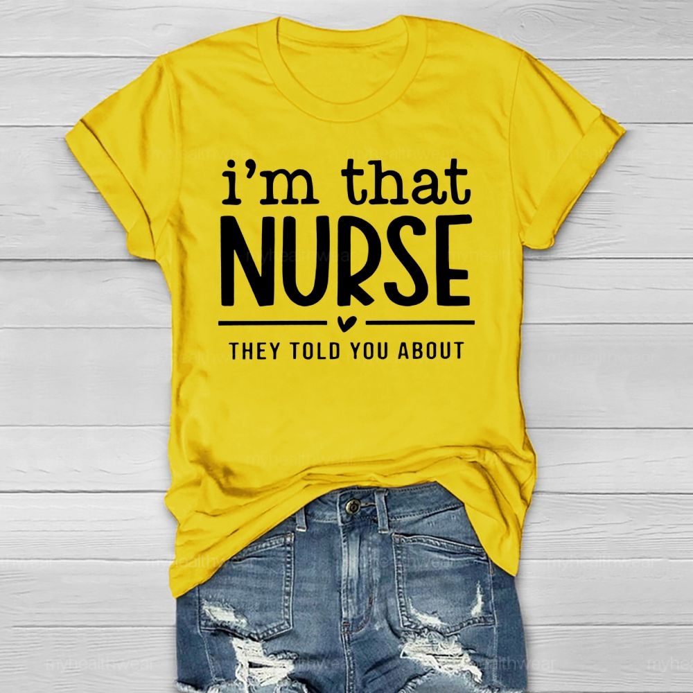 I'm That Nurse They Told You About Healthwear T-shirt