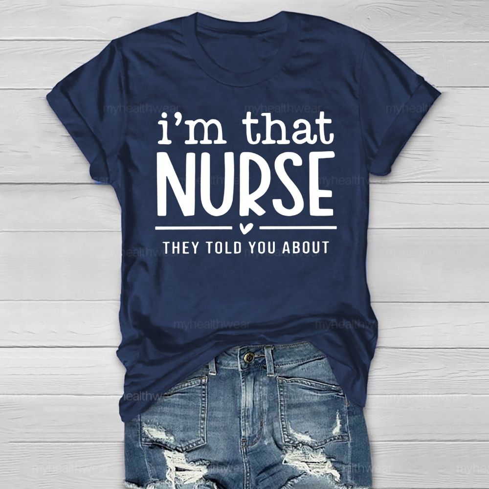 I'm That Nurse They Told You About Healthwear T-shirt