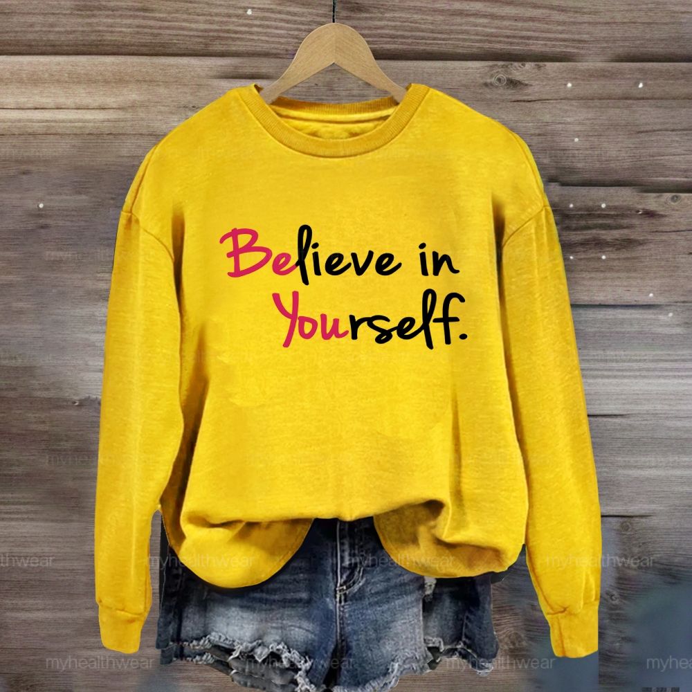 Believe In Yourself Sweatshirt