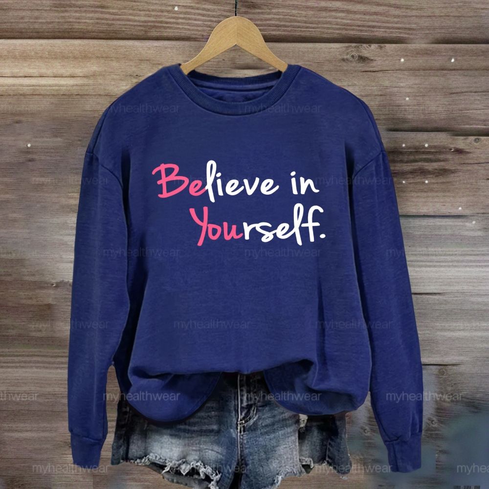 Believe In Yourself Sweatshirt