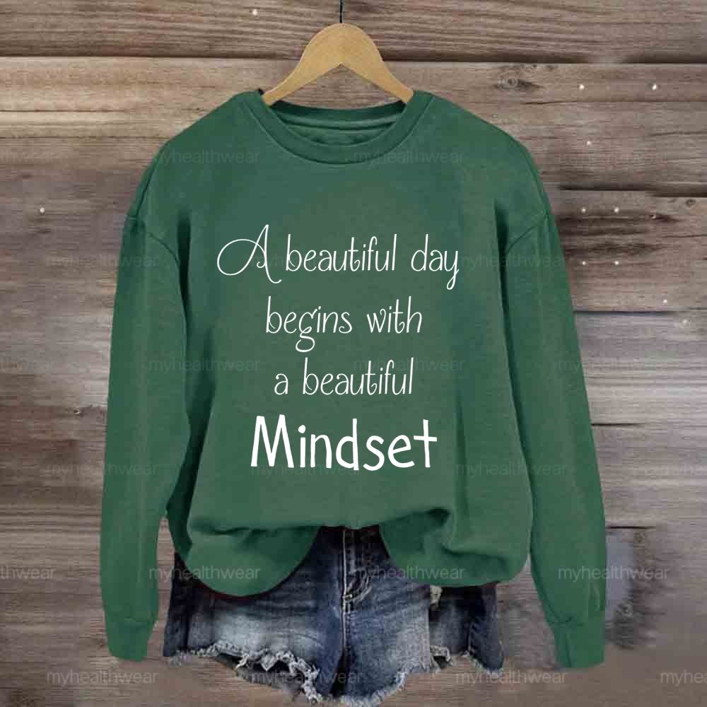 A Beautiful Day Begins With A Beautiful Mindset Sweatshirt