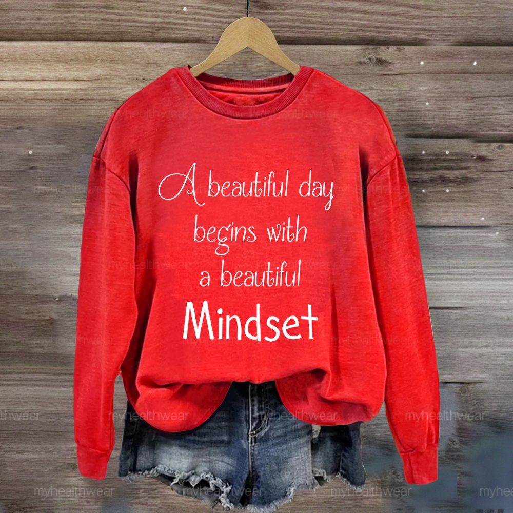 A Beautiful Day Begins With A Beautiful Mindset Sweatshirt