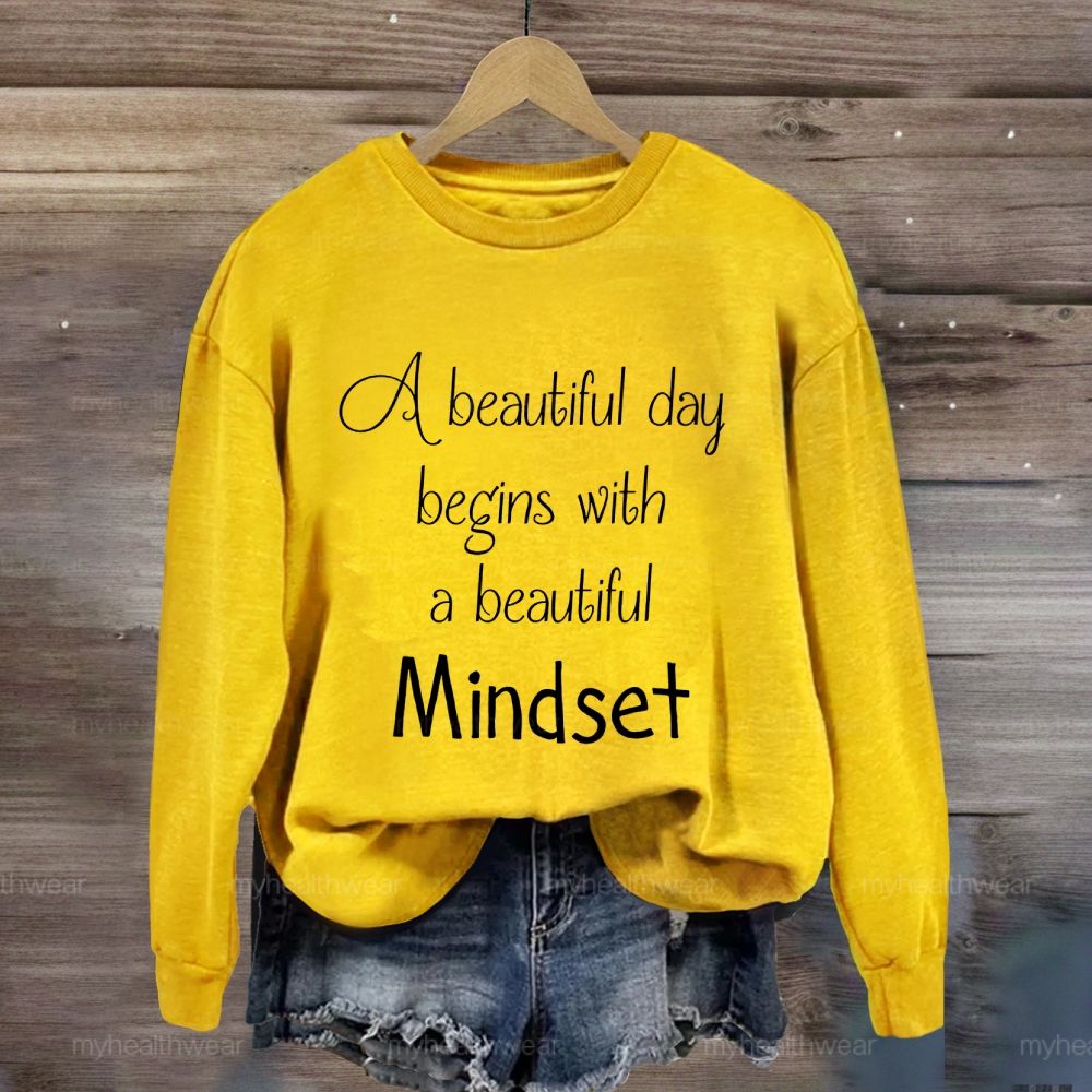A Beautiful Day Begins With A Beautiful Mindset Sweatshirt