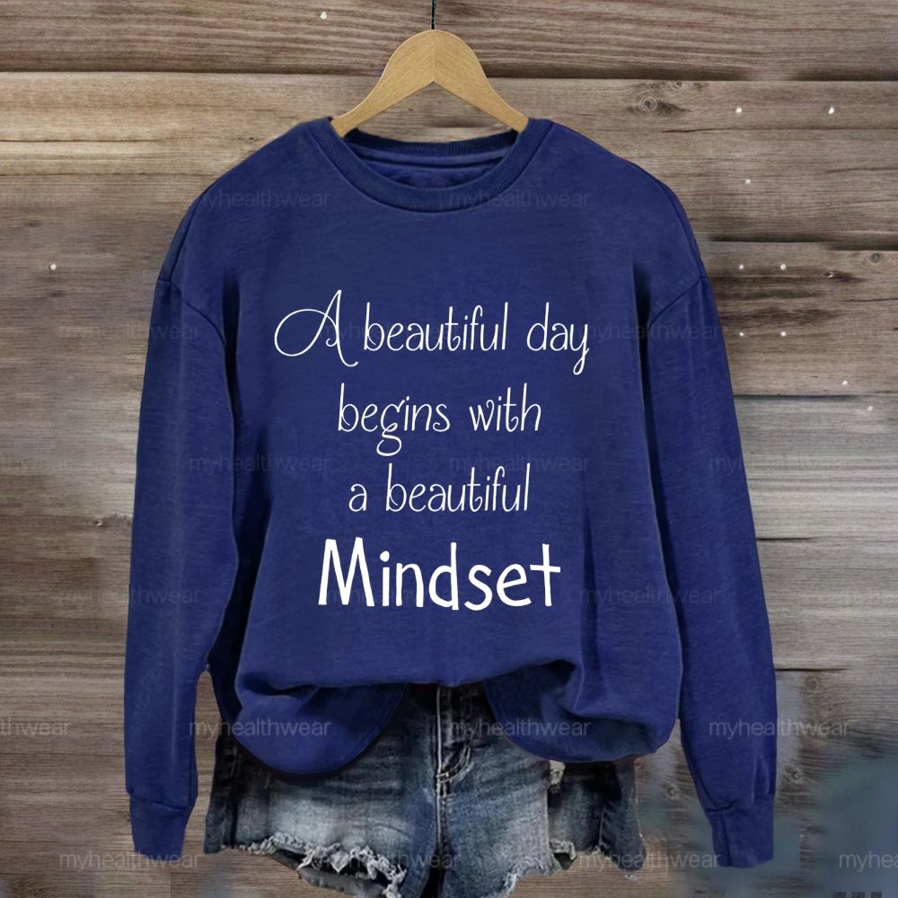 A Beautiful Day Begins With A Beautiful Mindset Sweatshirt