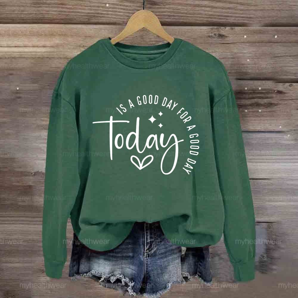 Today Is A Good Day For A Good Day Sweatshirt