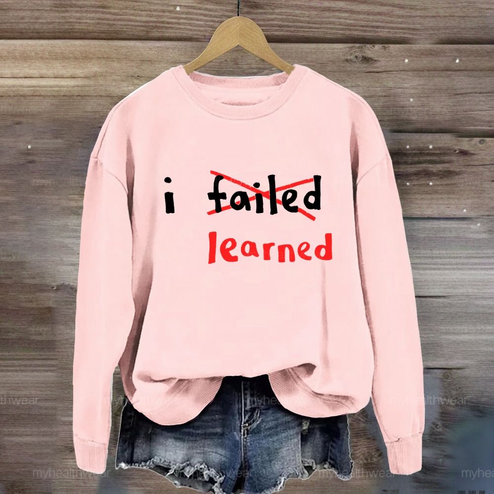 I Failed I Learned Sweatshirt