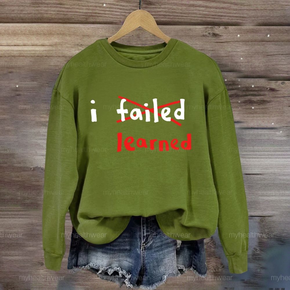 I Failed I Learned Sweatshirt