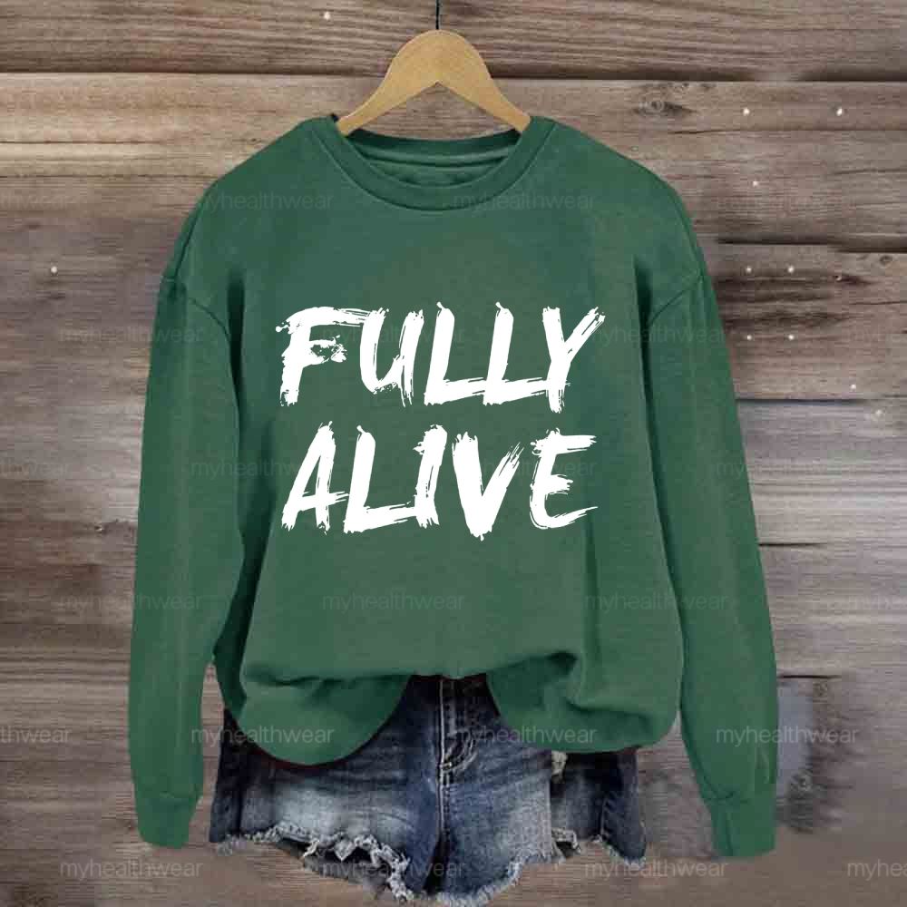 Fully Alive Sweatshirt