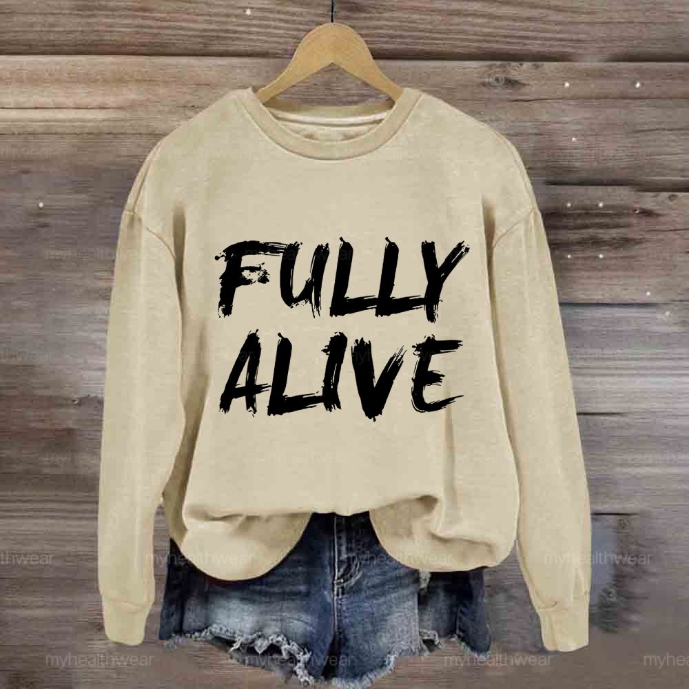 Fully Alive Sweatshirt