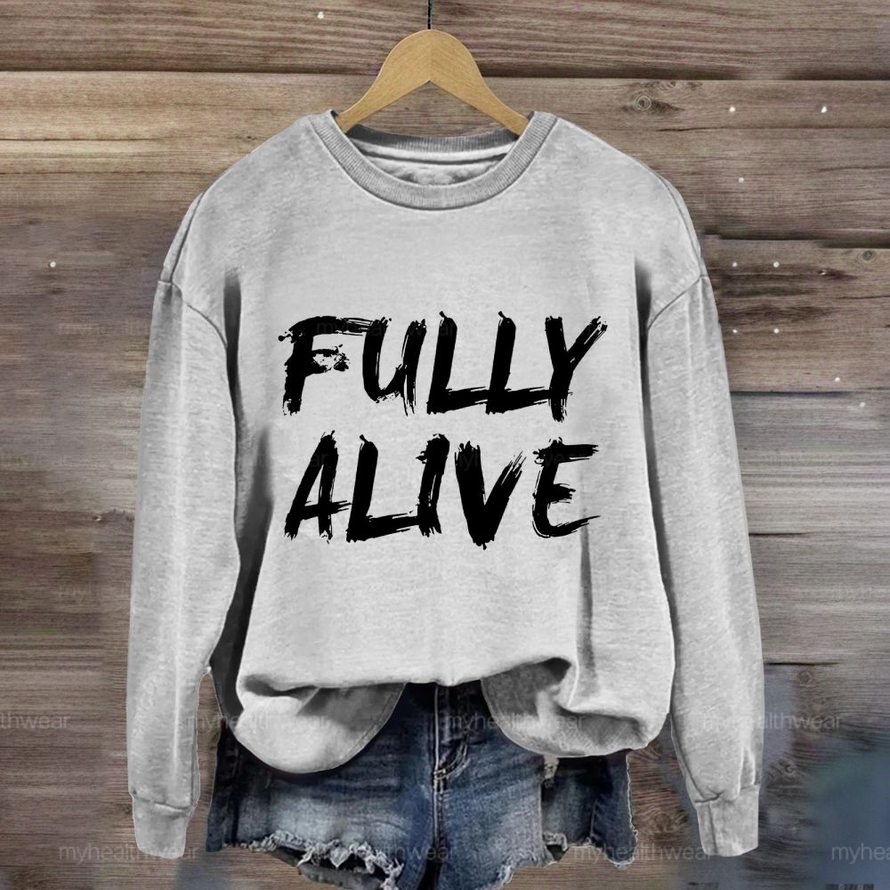 Fully Alive Sweatshirt