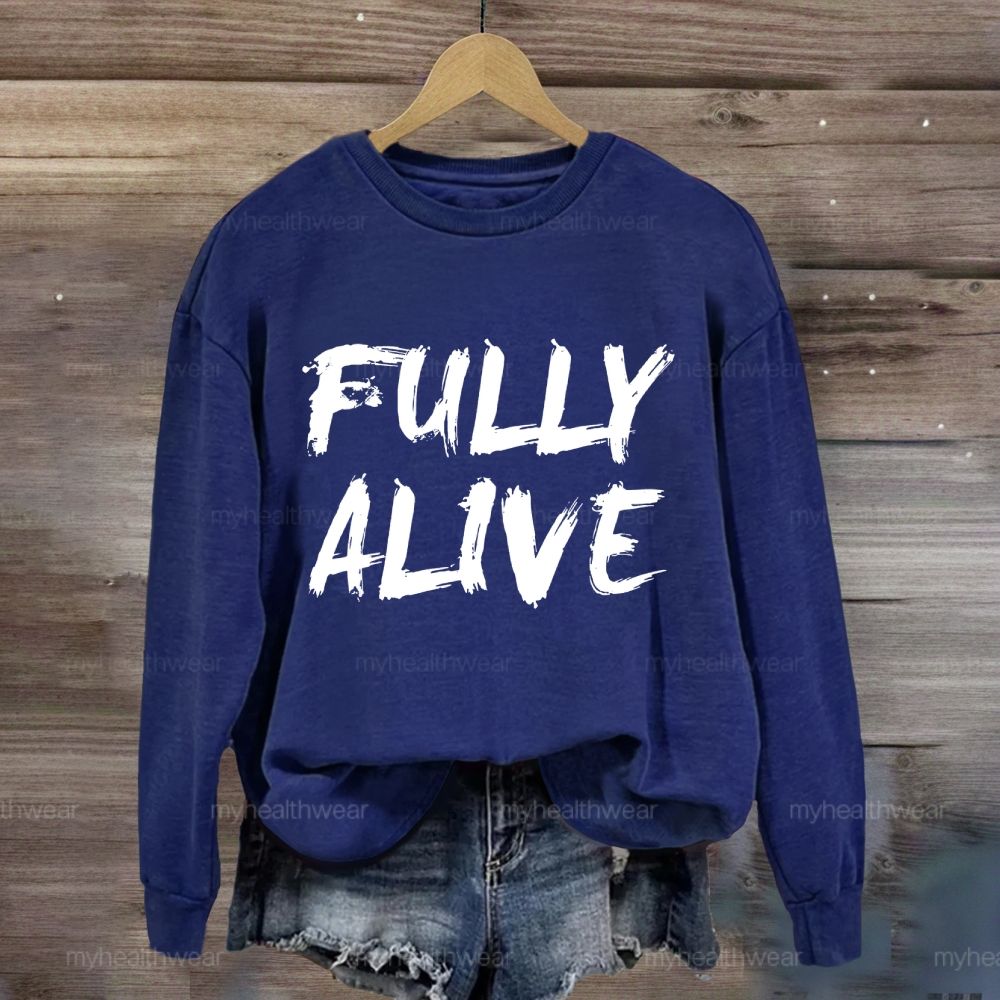 Fully Alive Sweatshirt