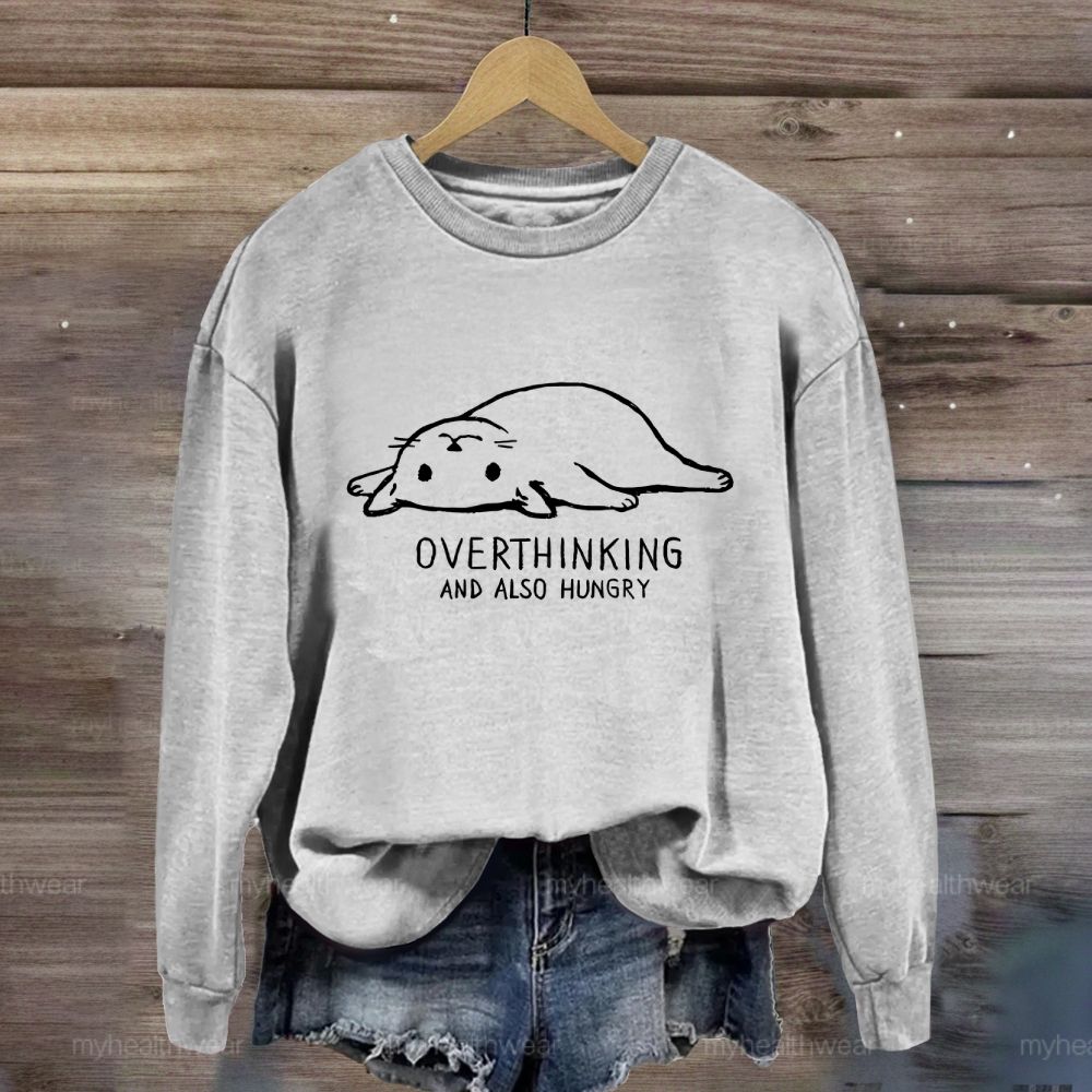 Overthinking And Also Hungry Sweatshirt