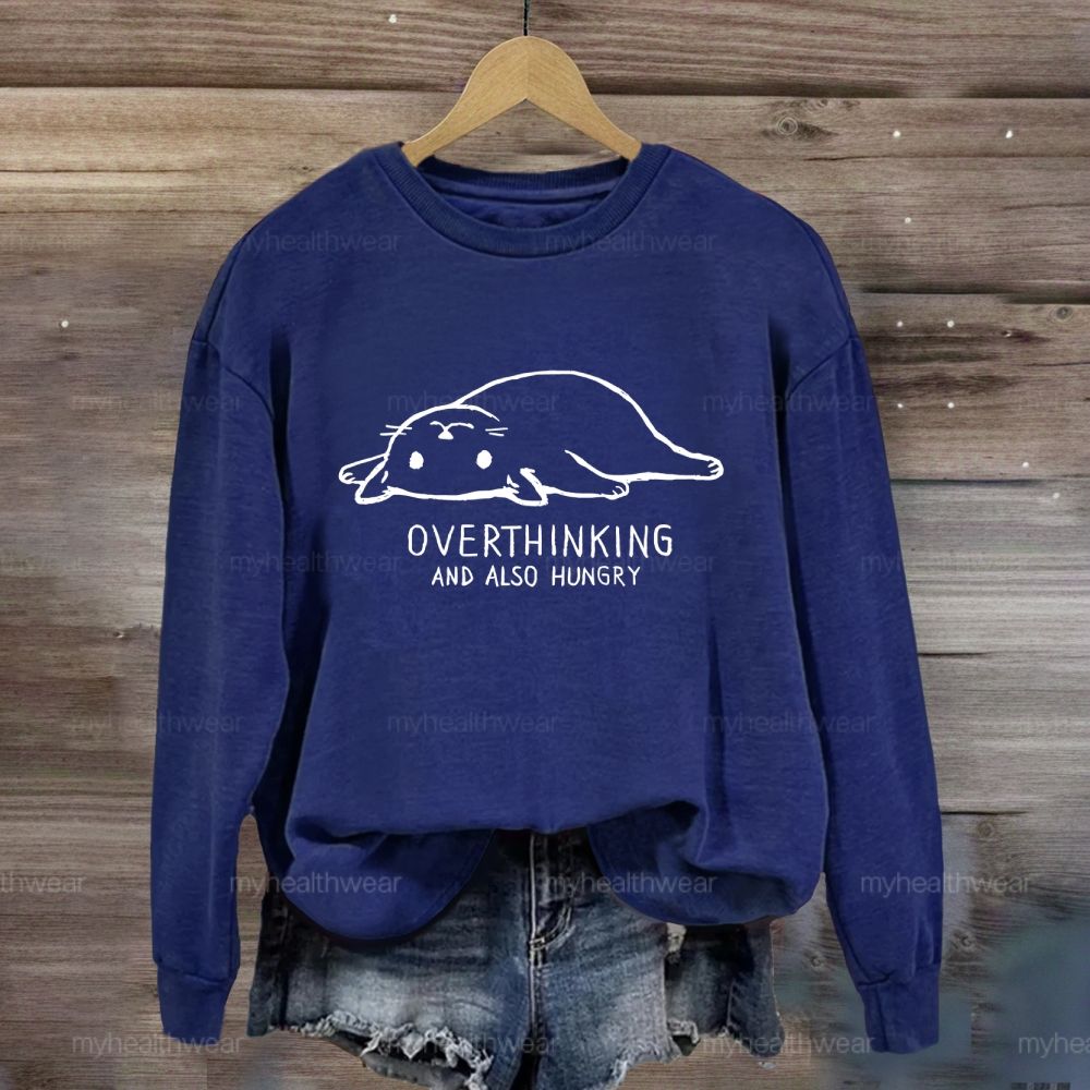Overthinking And Also Hungry Sweatshirt