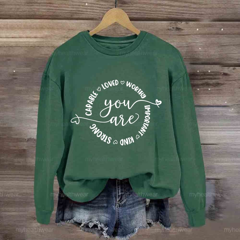 You Are Capable Loved Worthy Important Kind Strong Sweatshirt