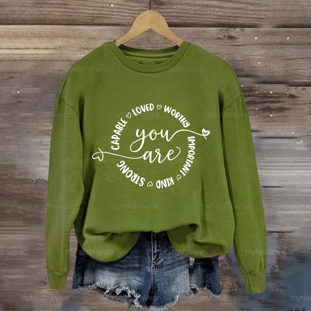 You Are Capable Loved Worthy Important Kind Strong Sweatshirt