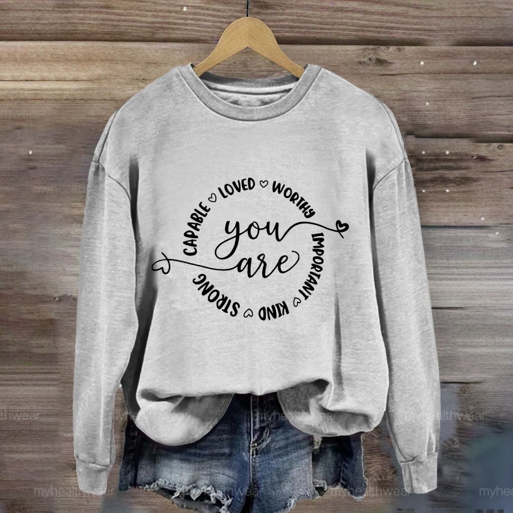 You Are Capable Loved Worthy Important Kind Strong Sweatshirt