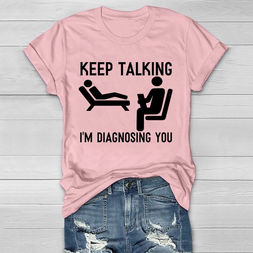 Keep Talking I'm Diagnosing You Healthwear T-shirt