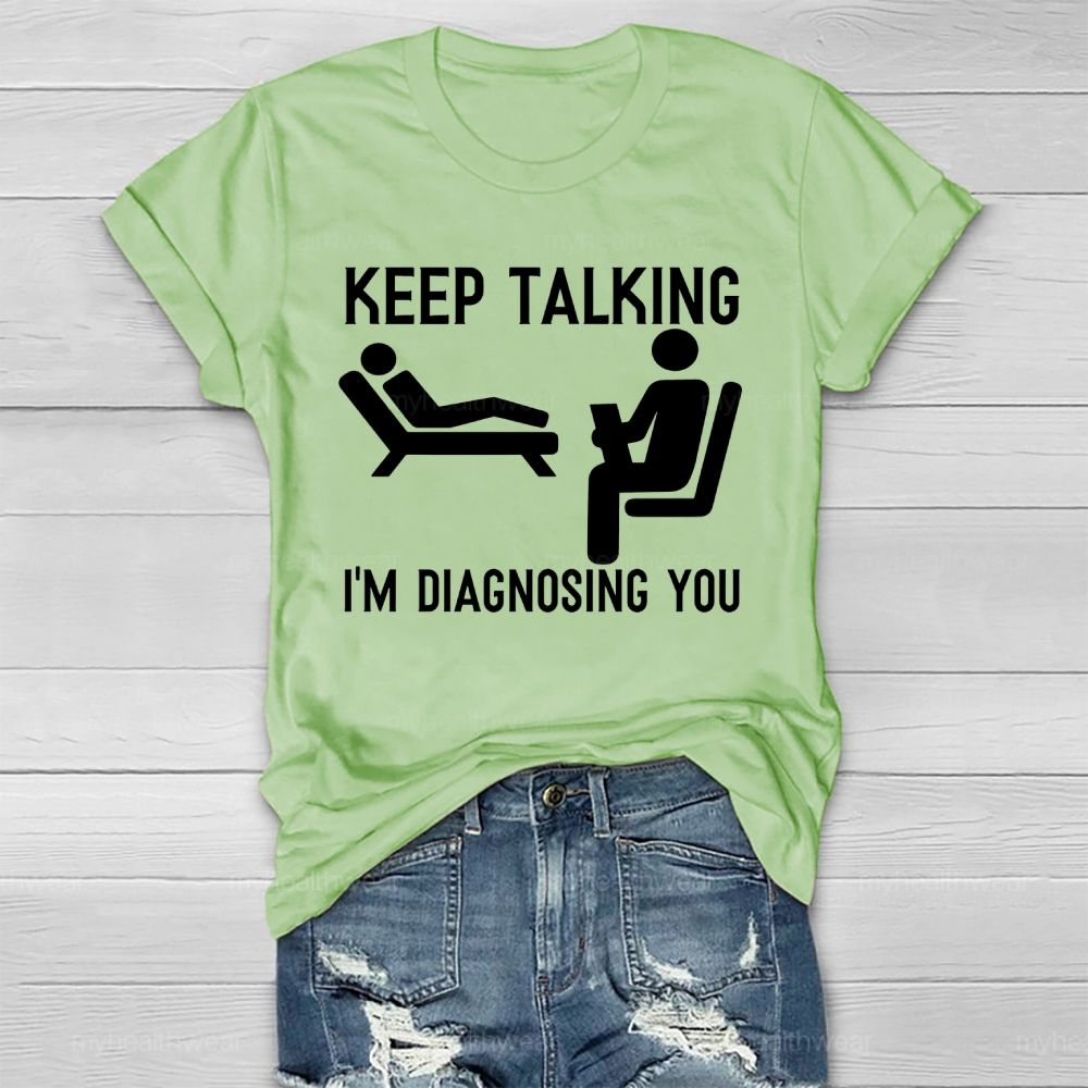 Keep Talking I'm Diagnosing You Healthwear T-shirt