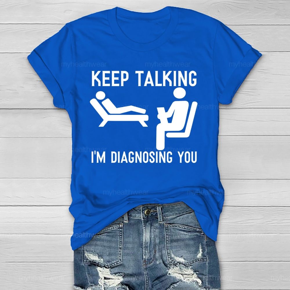Keep Talking I'm Diagnosing You Healthwear T-shirt