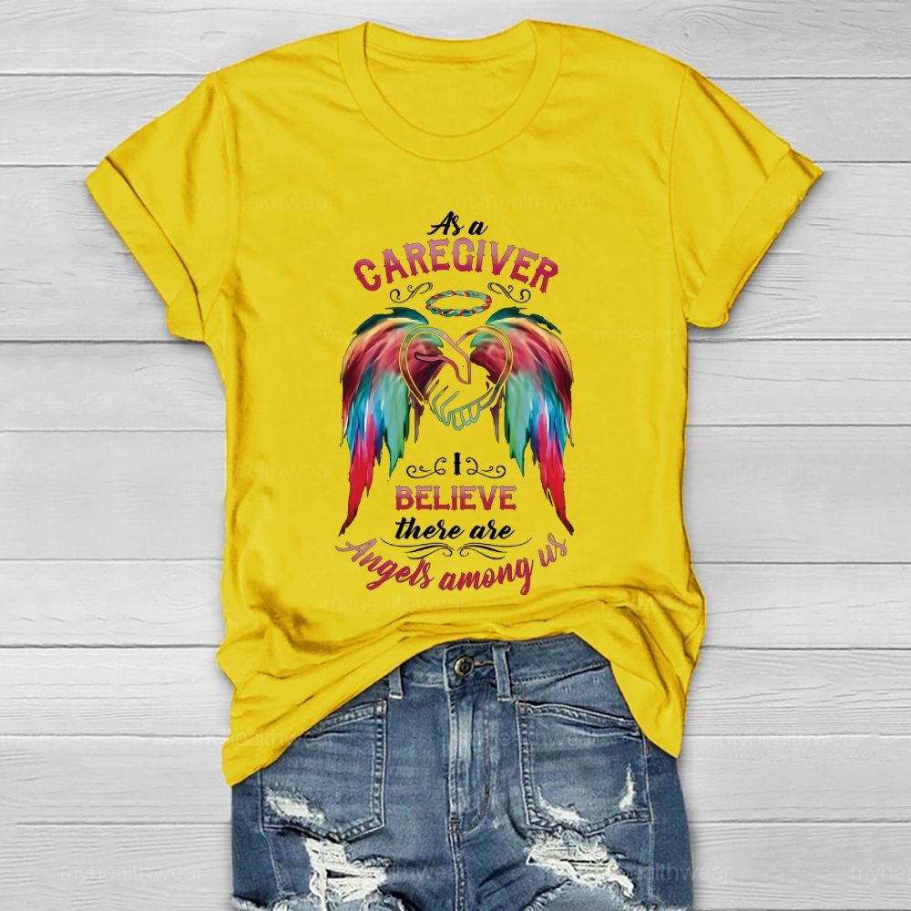 As A Caregiver I Believe There Are Angels Among Us Healthwear T-shirt