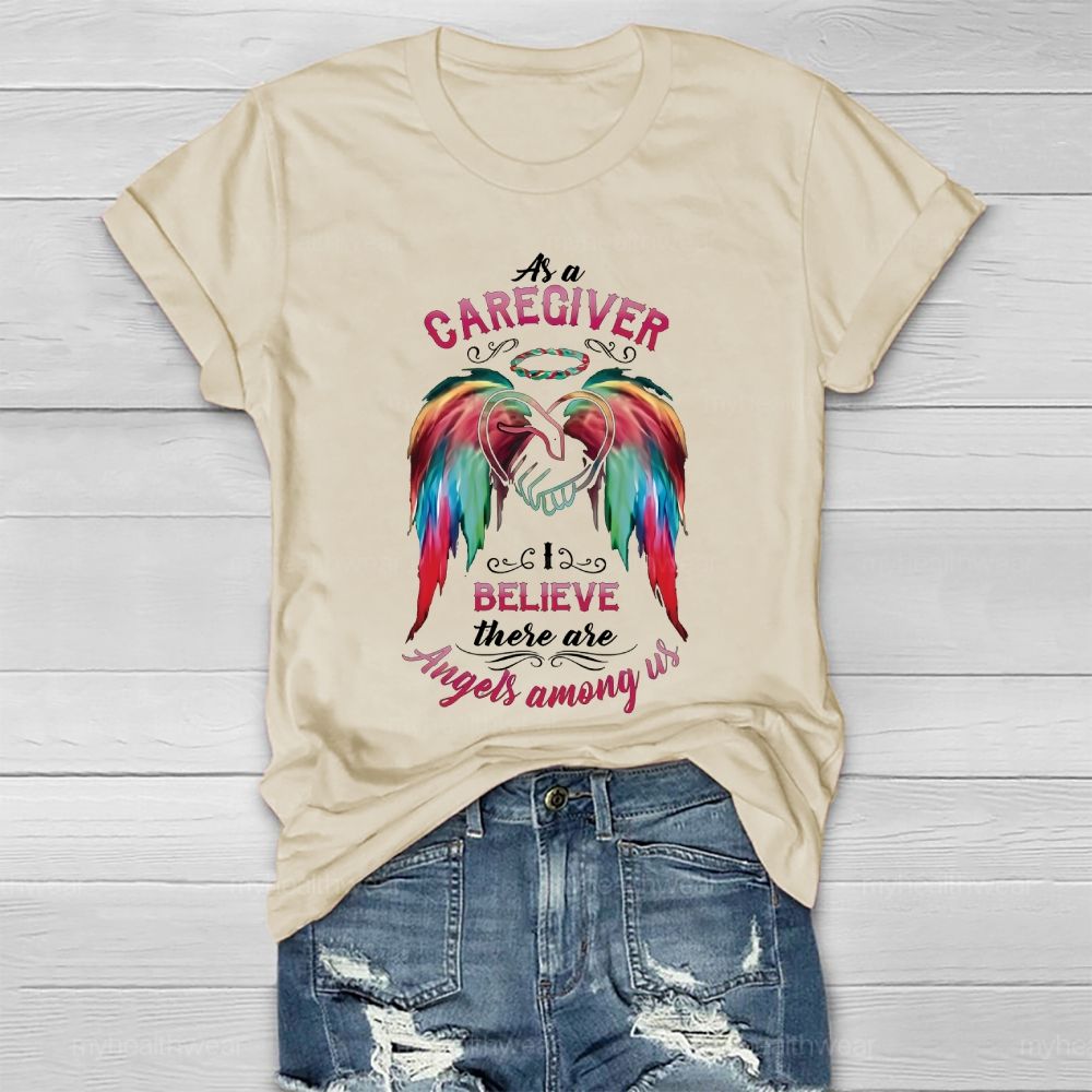 As A Caregiver I Believe There Are Angels Among Us Healthwear T-shirt