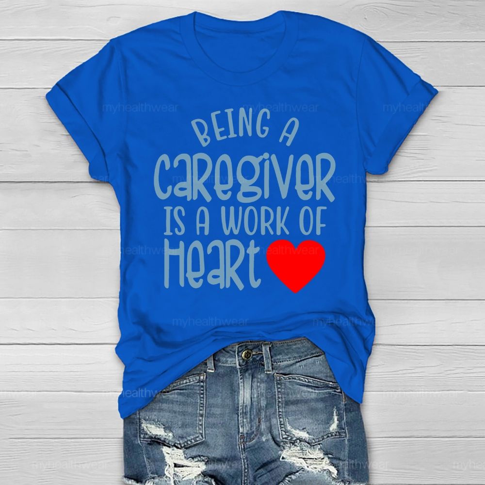 Being A Caregiver Is A Work Of Heart Healthwear T-shirt