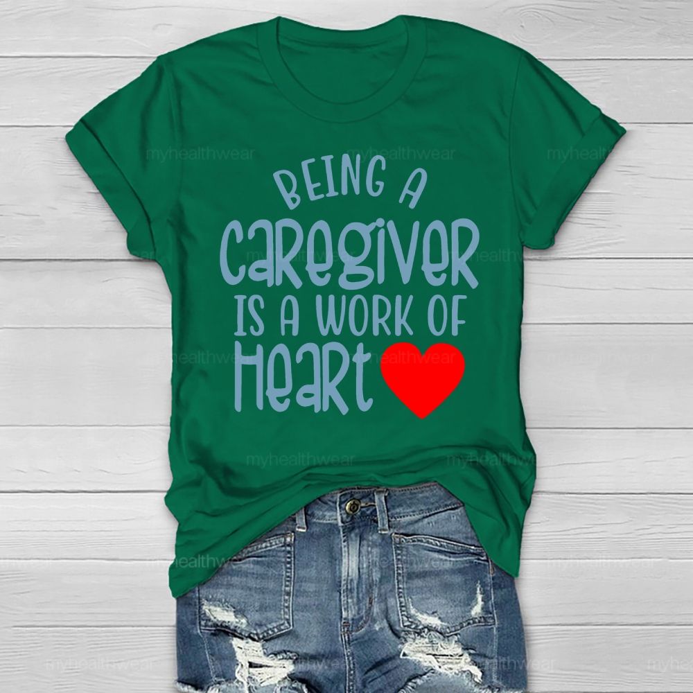 Being A Caregiver Is A Work Of Heart Healthwear T-shirt