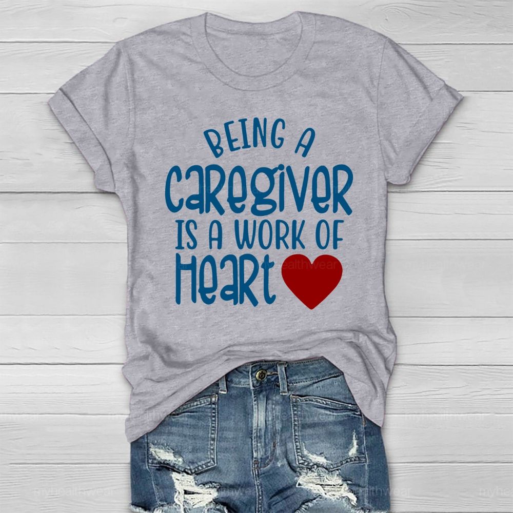 Being A Caregiver Is A Work Of Heart Healthwear T-shirt