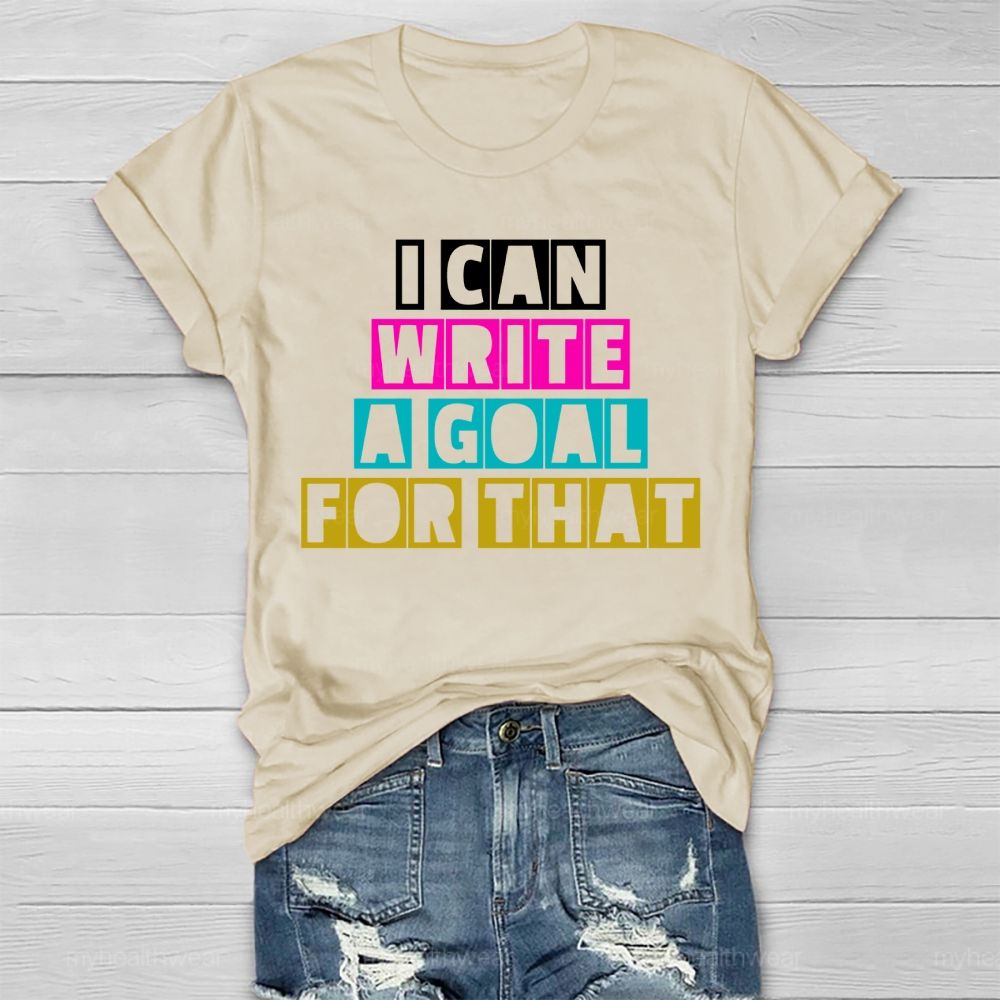 I Can Write A Goal For That Healthwear T-shirt