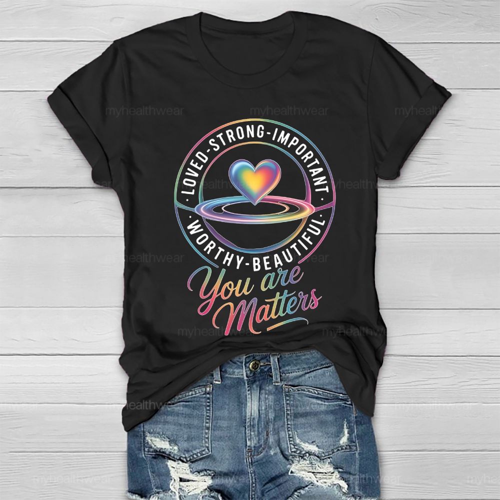You Are Matters Loved Strong Healthwear T-shirt