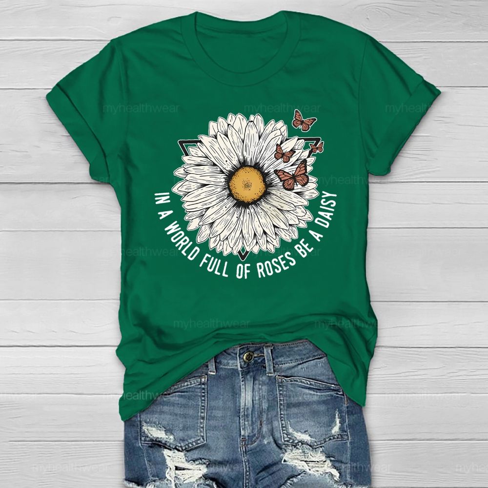 In A World Full Of Roses Be A Daisy Healthwear T-shirt