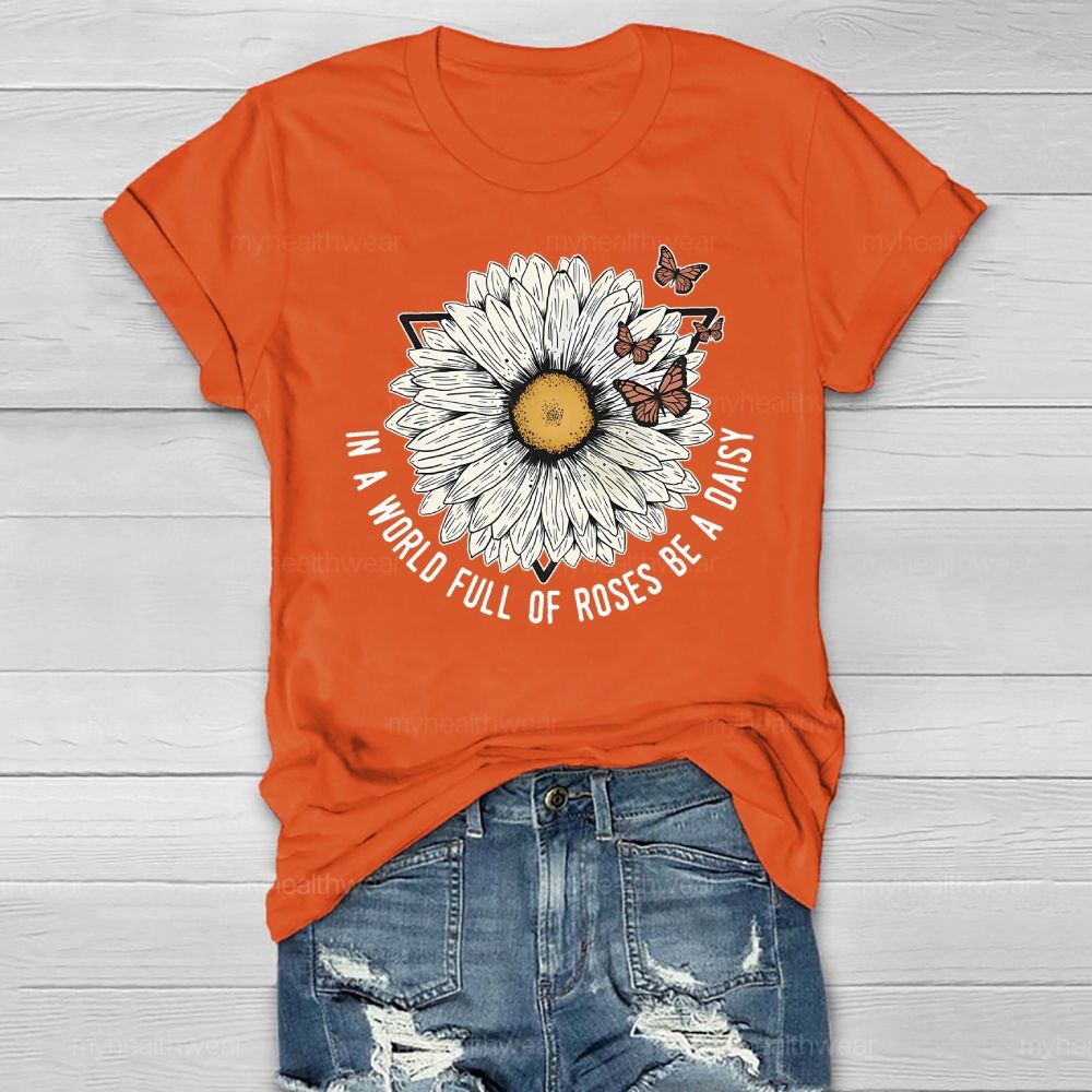 In A World Full Of Roses Be A Daisy Healthwear T-shirt