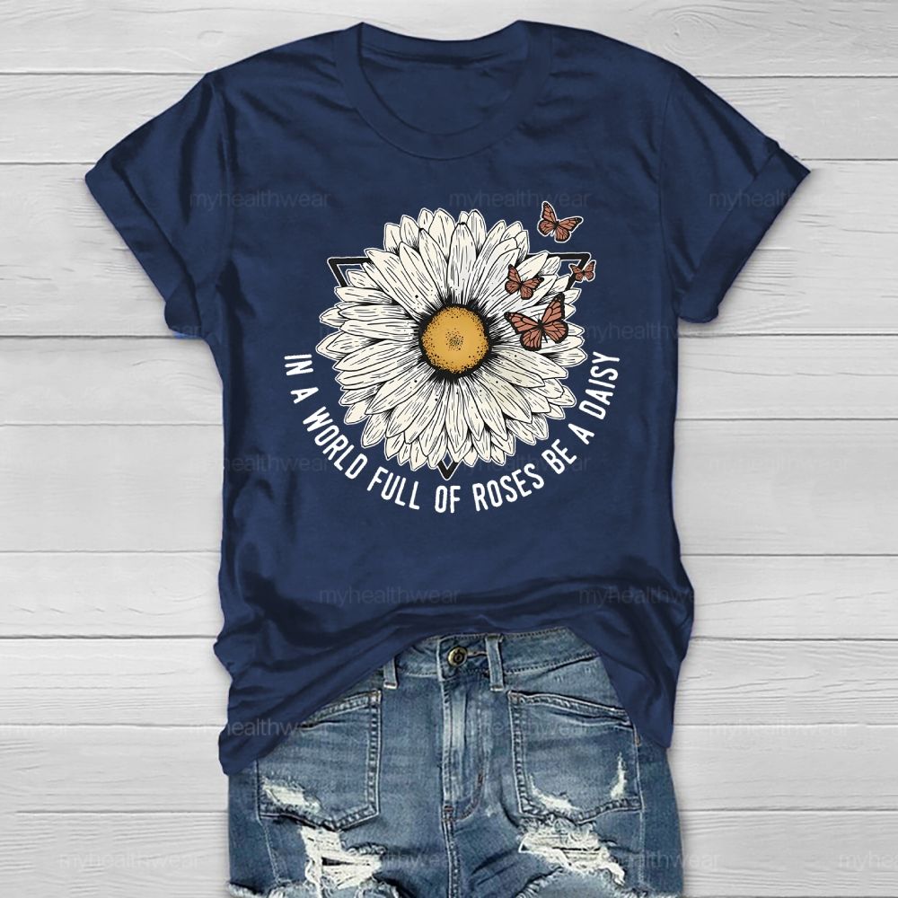In A World Full Of Roses Be A Daisy Healthwear T-shirt