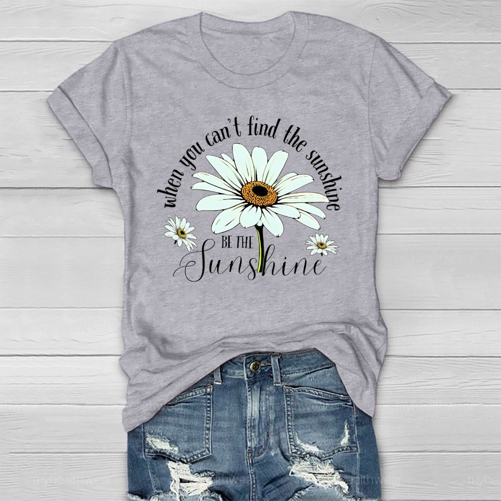 When You Can't Find The Sunshine Be The Sunshine Healthwear T-shirt