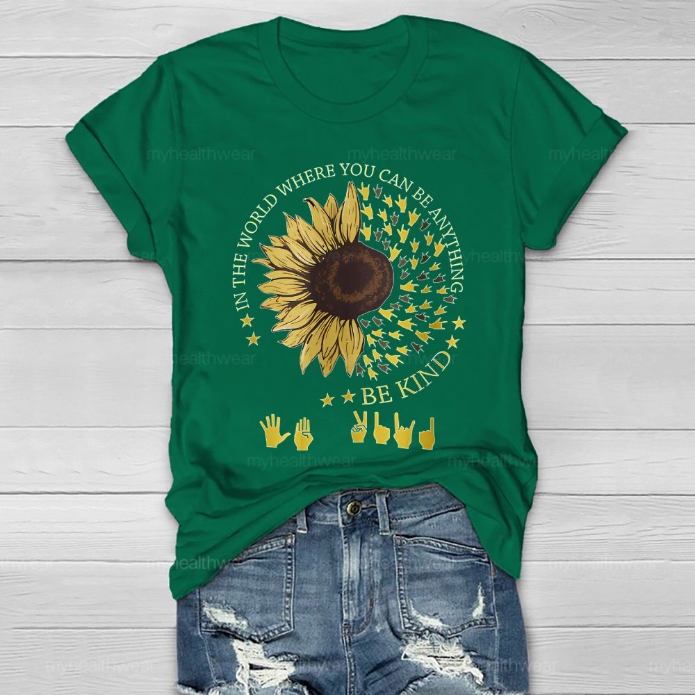 In A World Where You Can Be Anything Be Kind Sunflower Sign Language Healthwear T-shirt