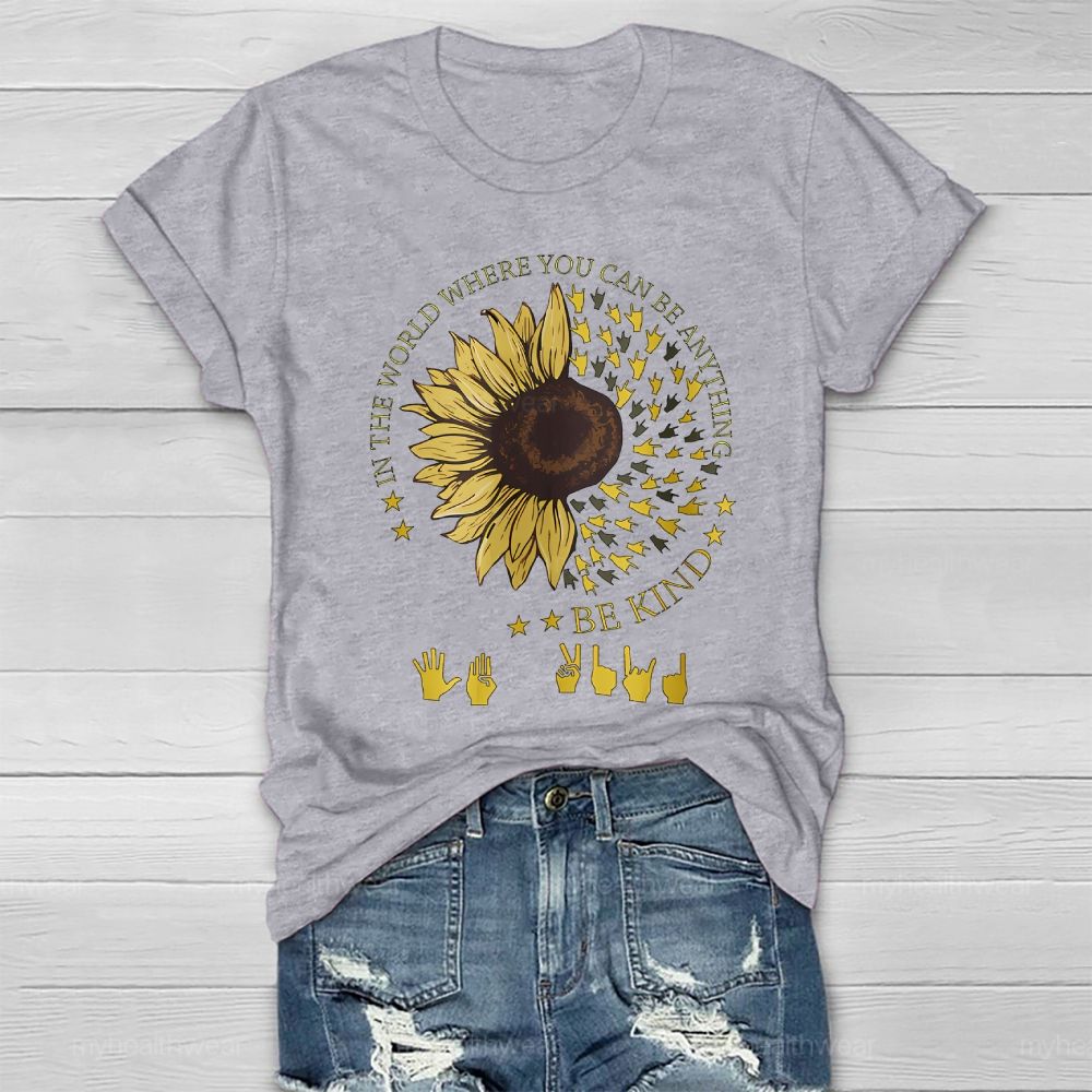 In A World Where You Can Be Anything Be Kind Sunflower Sign Language Healthwear T-shirt