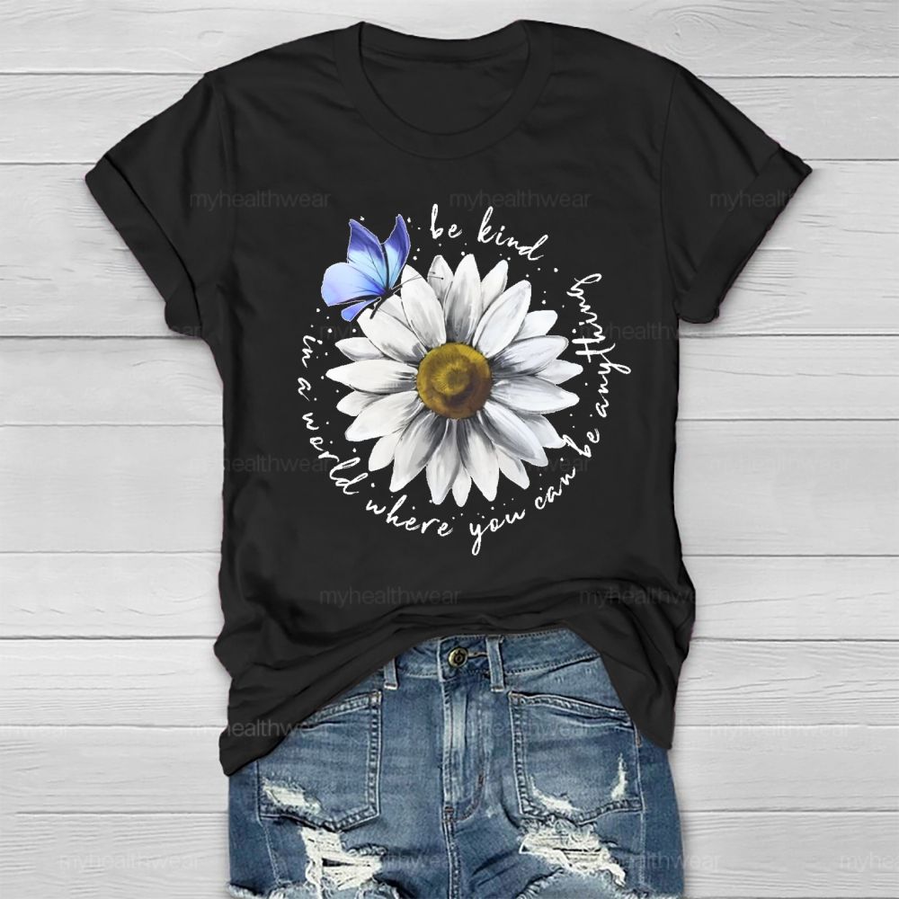 In A World Where You Can Be Anything Be Kind Daisy Butterfly Healthwear T-shirt