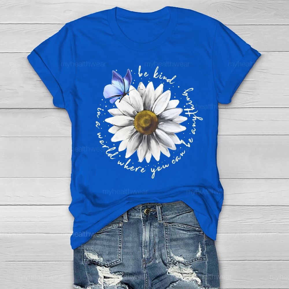 In A World Where You Can Be Anything Be Kind Daisy Butterfly Healthwear T-shirt