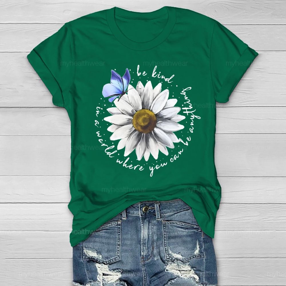In A World Where You Can Be Anything Be Kind Daisy Butterfly Healthwear T-shirt