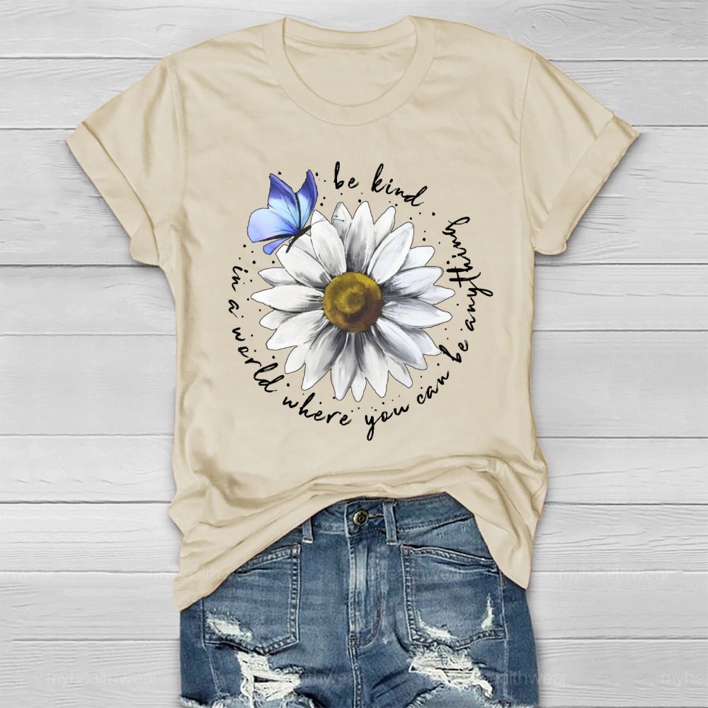 In A World Where You Can Be Anything Be Kind Daisy Butterfly Healthwear T-shirt