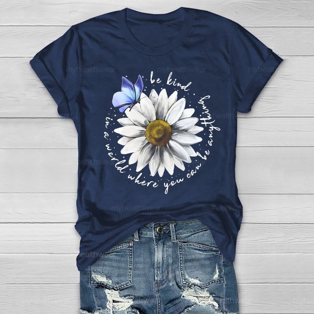 In A World Where You Can Be Anything Be Kind Daisy Butterfly Healthwear T-shirt
