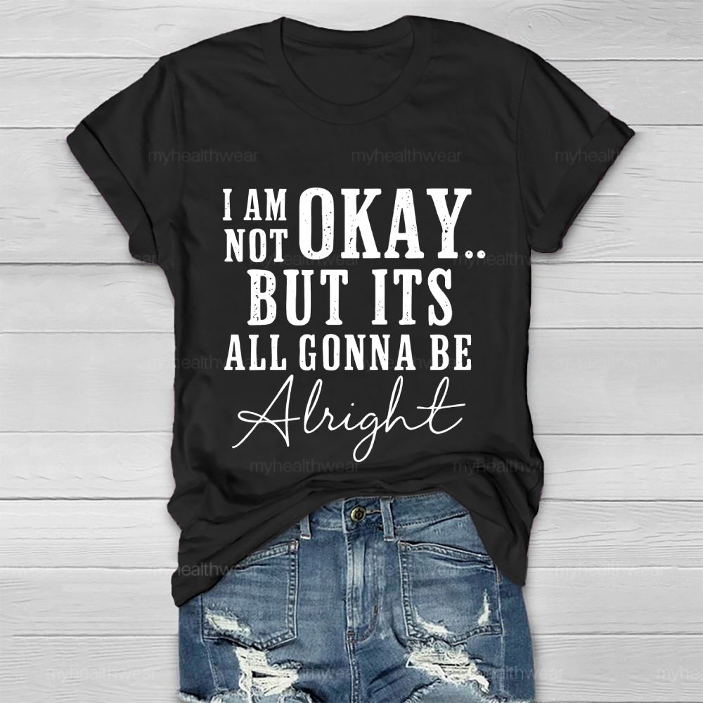 I'm Not Ok But It's All Gonna Be Alright Healthwear T-shirt