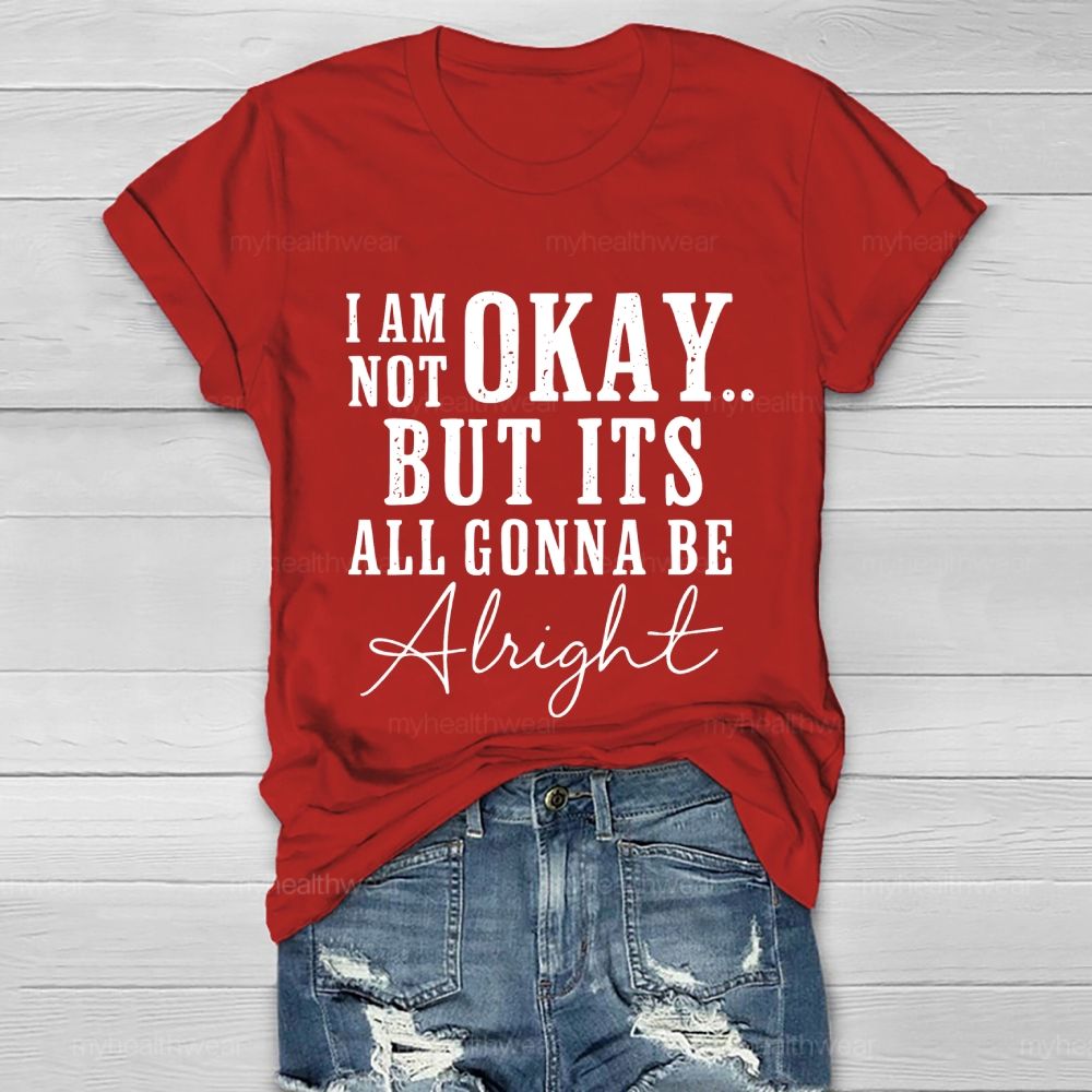 I'm Not Ok But It's All Gonna Be Alright Healthwear T-shirt