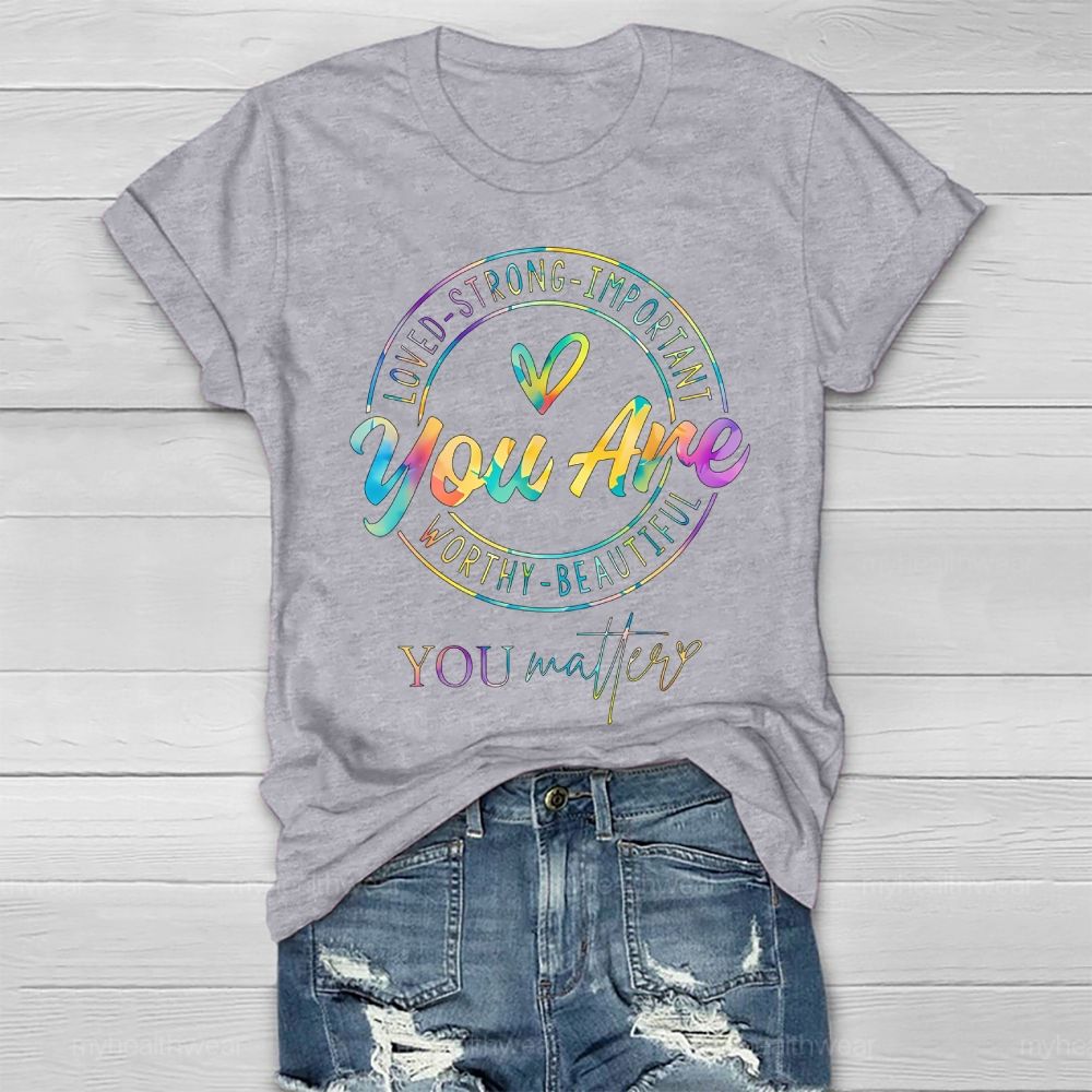 You Are Strong You Matter Colorful Letters Healthwear T-shirt